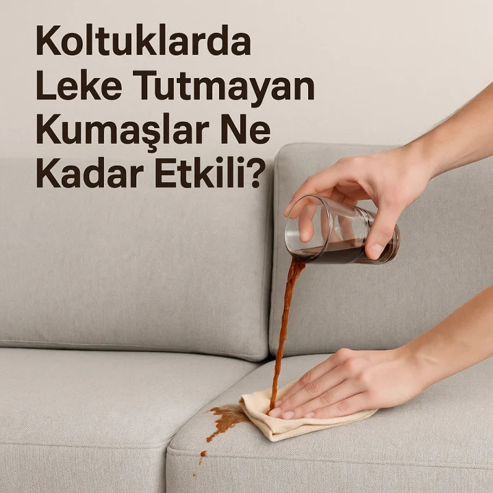 Koltuklarda Leke Tutmayan Kumaşlar Ne Kadar Etkili?